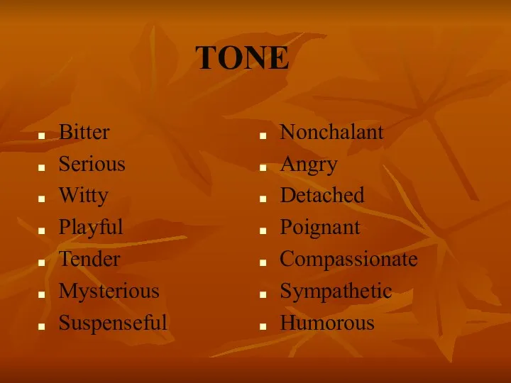 TONE Bitter Serious Witty Playful Tender Mysterious Suspenseful Nonchalant Angry Detached Poignant Compassionate Sympathetic Humorous