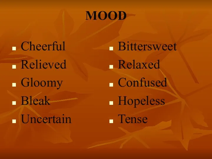 MOOD Cheerful Relieved Gloomy Bleak Uncertain Bittersweet Relaxed Confused Hopeless Tense