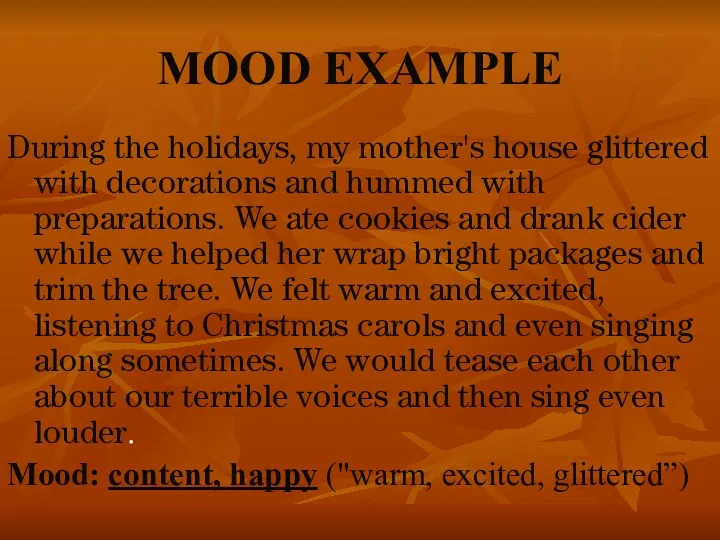 MOOD EXAMPLE During the holidays, my mother's house glittered with