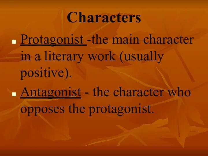 Characters Protagonist -the main character in a literary work (usually