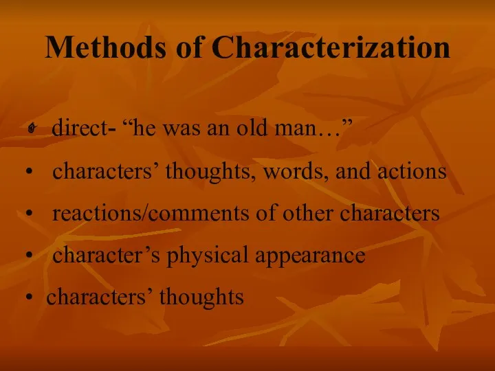 Methods of Characterization direct- “he was an old man…” characters’