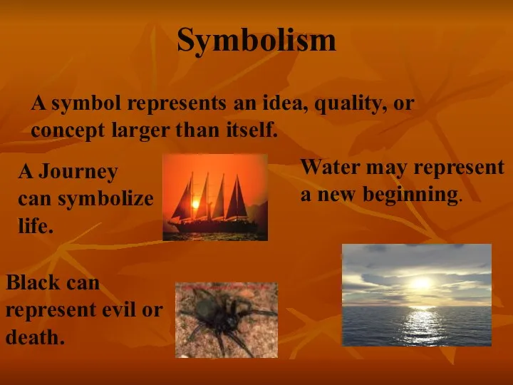 Symbolism A symbol represents an idea, quality, or concept larger