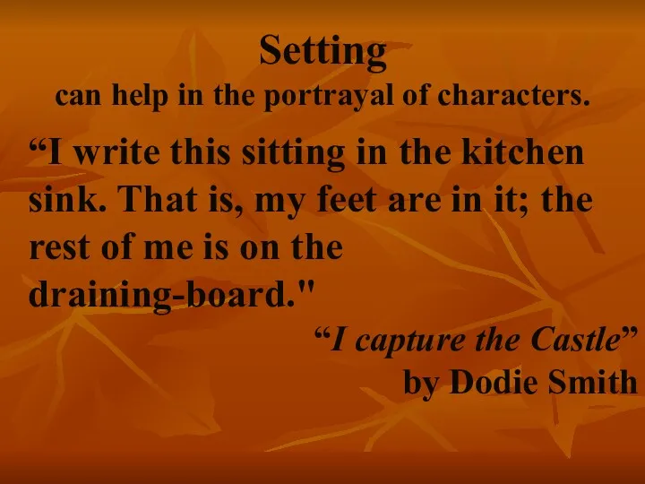 Setting can help in the portrayal of characters. “I write