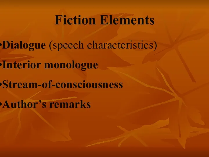 Fiction Elements Dialogue (speech characteristics) Interior monologue Stream-of-consciousness Author’s remarks