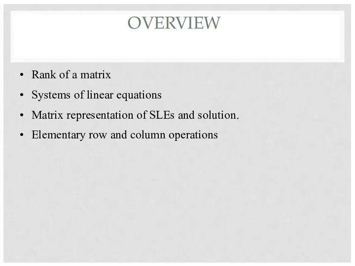 OVERVIEW Rank of a matrix Systems of linear equations Matrix