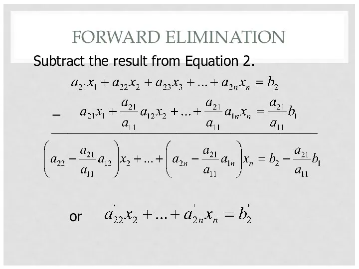 FORWARD ELIMINATION Subtract the result from Equation 2. − _________________________________________________ or