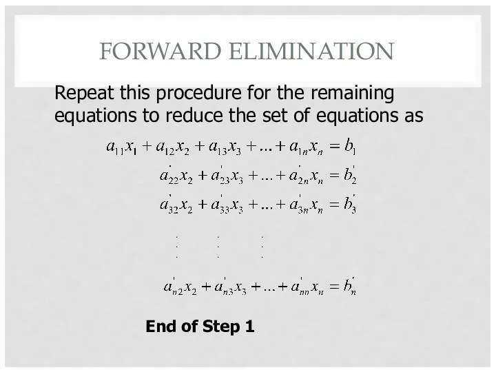 FORWARD ELIMINATION Repeat this procedure for the remaining equations to