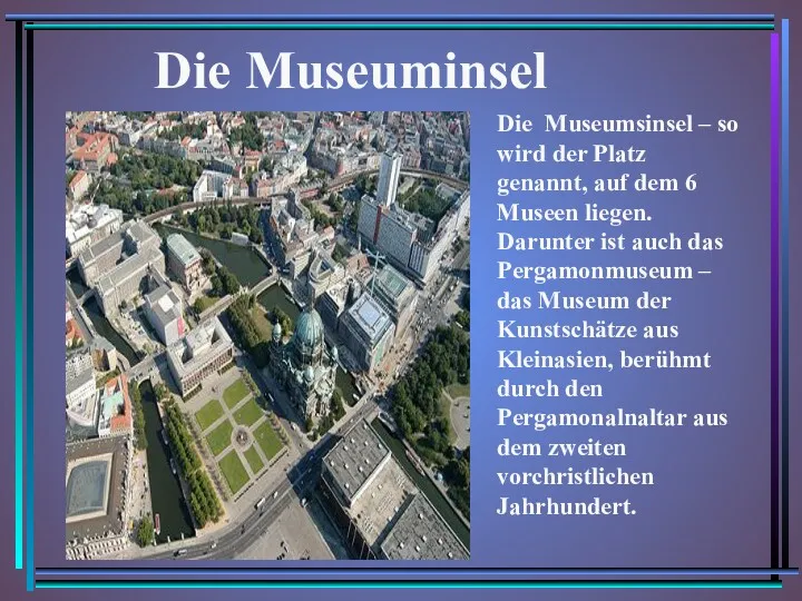 Die Museuminsel Die Museumsinsel – so wird der Platz genannt,