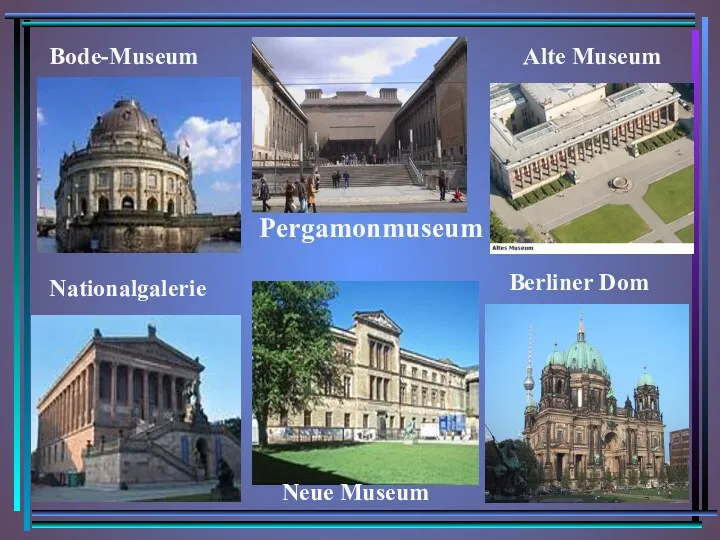 Bode-Museum Nationalgalerie Alte Museum Pergamonmuseum Neue Museum Berliner Dom