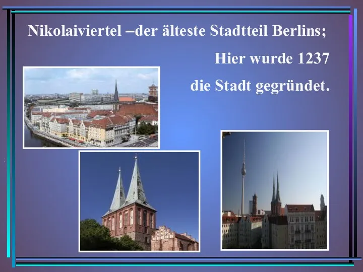 Nikolaiviertel –der älteste Stadtteil Berlins; Hier wurde 1237 die Stadt gegründet. .