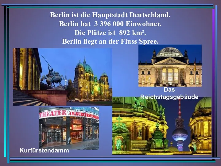 Berlin ist die Hauptstadt Deutschland. Berlin hat 3 396 000