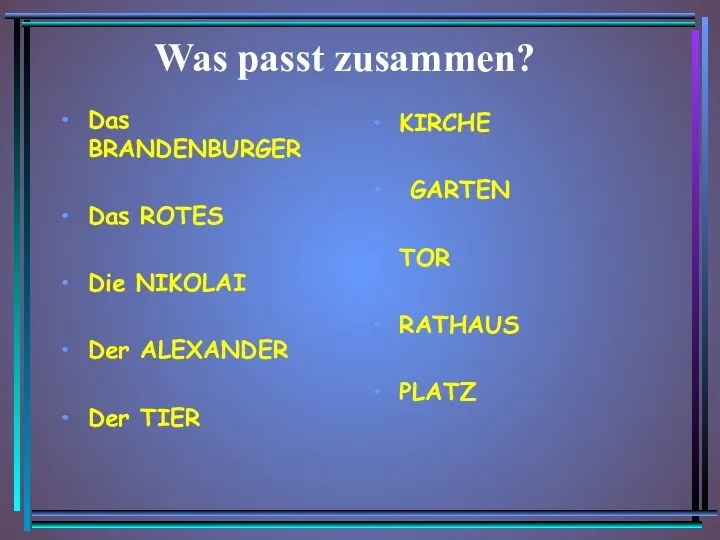 Was passt zusammen? Das BRANDENBURGER Das ROTES Die NIKOLAI Der