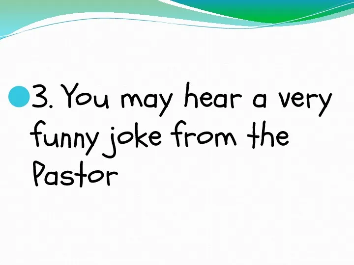 3. You may hear a very funny joke from the Pastor