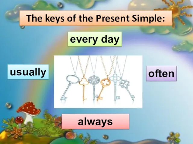 The keys of the Present Simple: every day often usually always