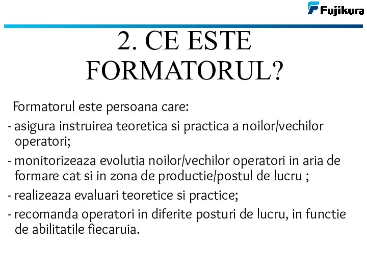 Formatorul este persoana care: - asigura instruirea teoretica si practica