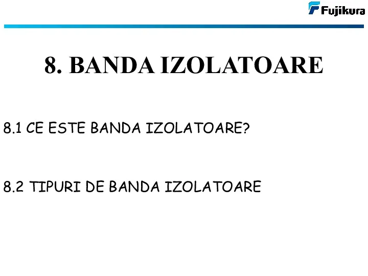 8. BANDA IZOLATOARE 8.1 CE ESTE BANDA IZOLATOARE? 8.2 TIPURI DE BANDA IZOLATOARE