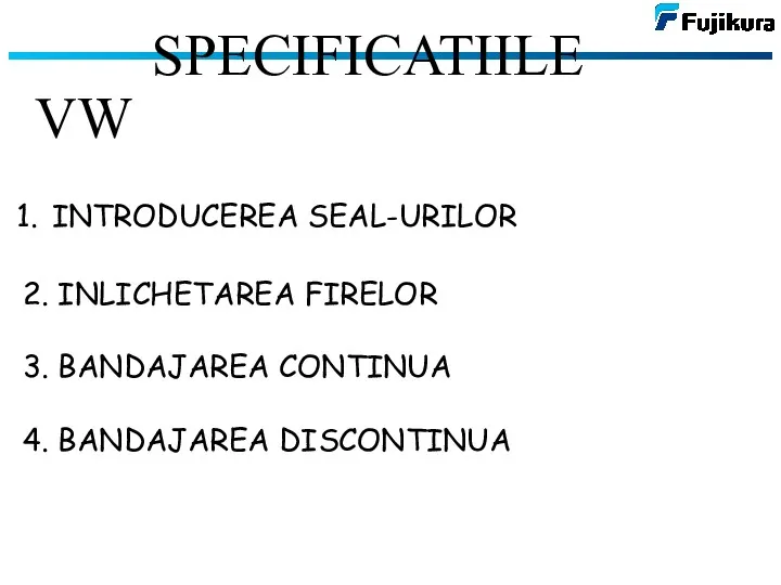 SPECIFICATIILE VW INTRODUCEREA SEAL-URILOR 2. INLICHETAREA FIRELOR 3. BANDAJAREA CONTINUA 4. BANDAJAREA DISCONTINUA