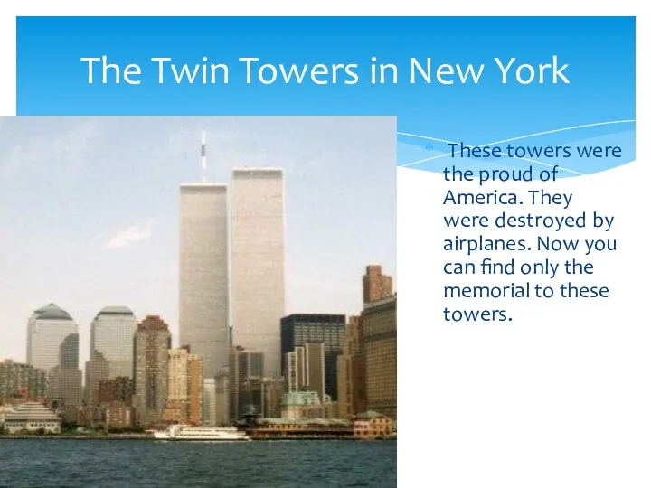 These towers were the proud of America. They were destroyed by airplanes. Now