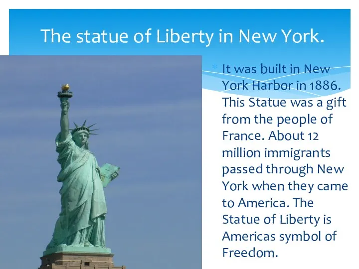 It was built in New York Harbor in 1886. This Statue was a