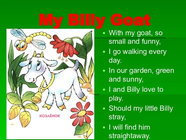 My Billy Goat With my goat, so small and funny, I go walking