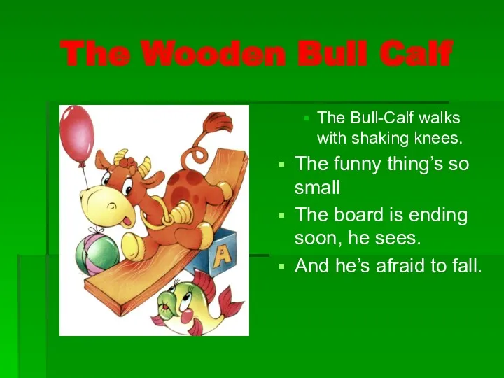 The Wooden Bull Calf The Bull-Calf walks with shaking knees. The funny thing’s