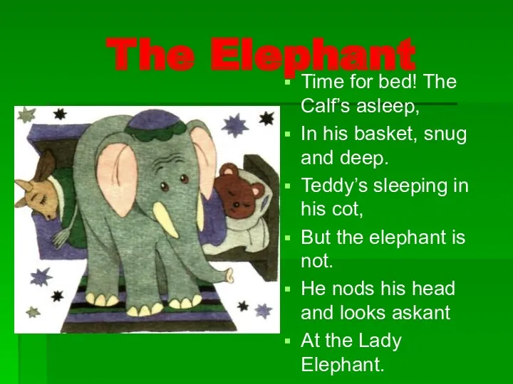 The Elephant Time for bed! The Calf’s asleep, In his basket, snug and