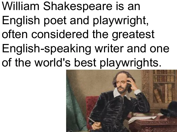 William Shakespeare is an English poet and playwright, often considered