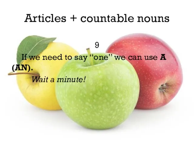 Articles + countable nouns 9 If we need to say