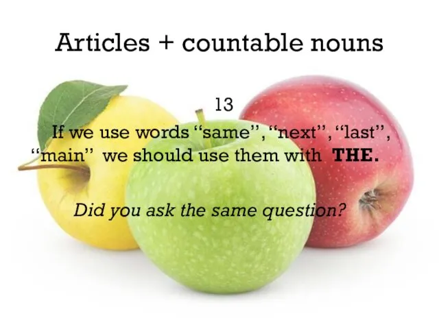 Articles + countable nouns 13 If we use words “same”,