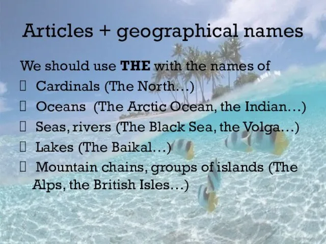 Articles + geographical names We should use THE with the