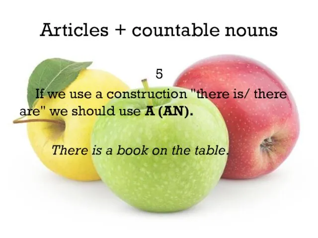 Articles + countable nouns 5 If we use a construction