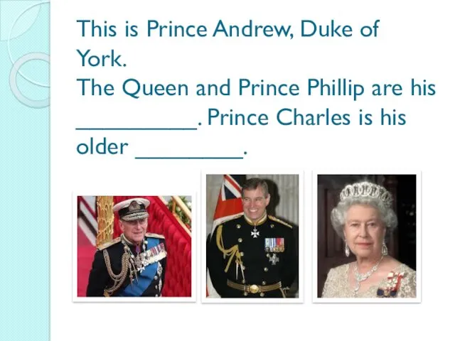 This is Prince Andrew, Duke of York. The Queen and Prince Phillip are