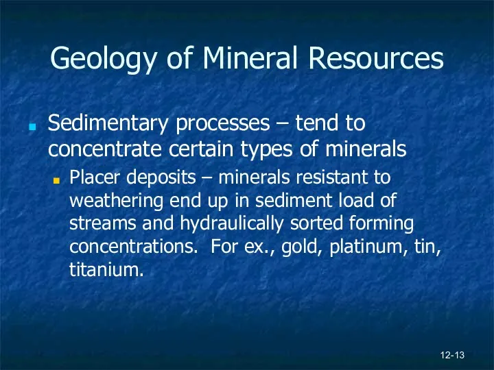 12- Geology of Mineral Resources Sedimentary processes – tend to
