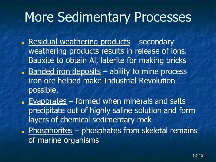 More Sedimentary Processes Residual weathering products – secondary weathering products