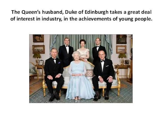 The Queen’s husband, Duke of Edinburgh takes a great deal