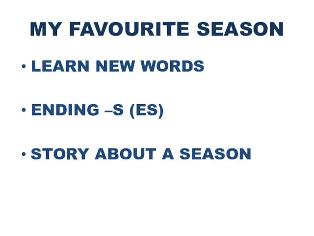 MY FAVOURITE SEASON LEARN NEW WORDS ENDING –S (ES) STORY ABOUT A SEASON