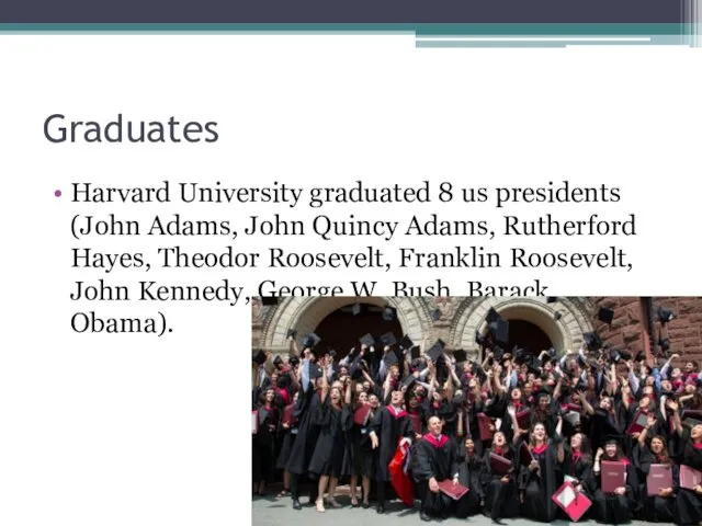 Graduates Harvard University graduated 8 us presidents (John Adams, John