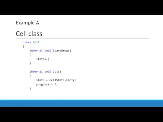 Example A Cell class class Cell { internal void StartGrow()