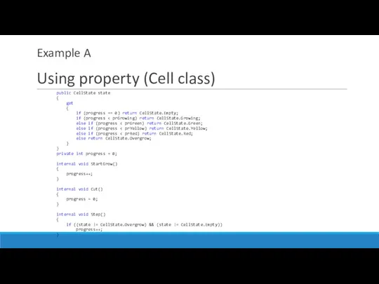Example A Using property (Cell class) public CellState state {