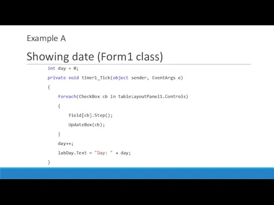 Example A Showing date (Form1 class) int day = 0;