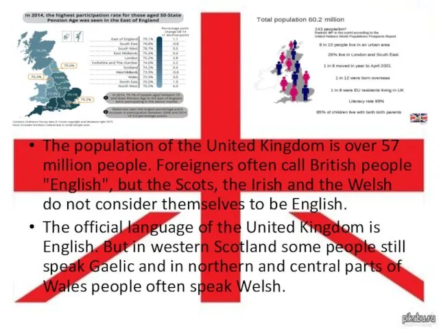 The population of the United Kingdom is over 57 million people. Foreigners often