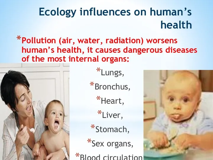 Ecology influences on human’s health Pollution (air, water, radiation) worsens