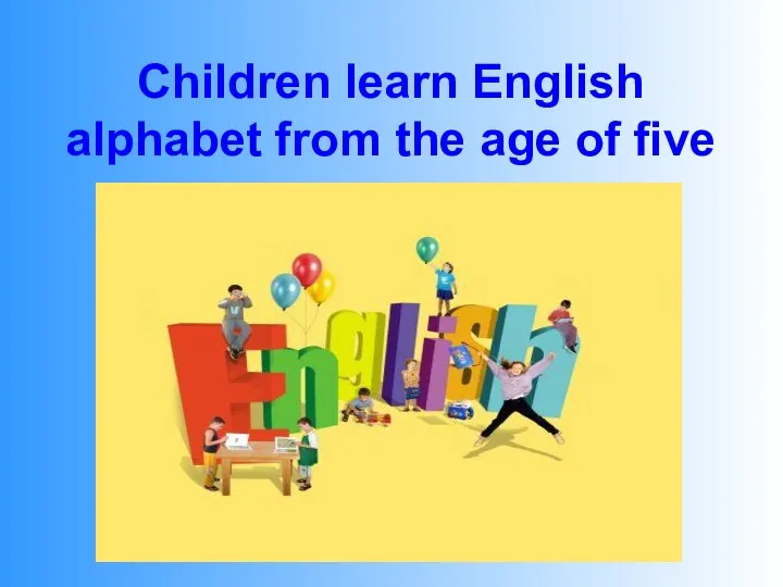 Children learn English alphabet from the age of five