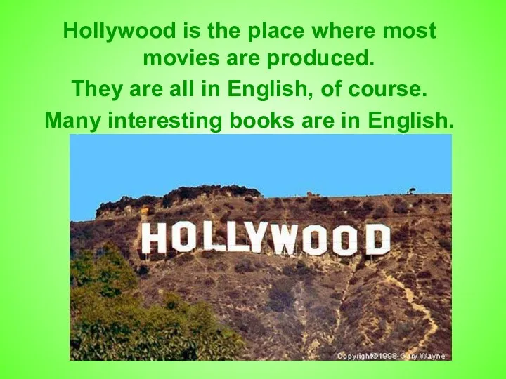 Hollywood is the place where most movies are produced. They