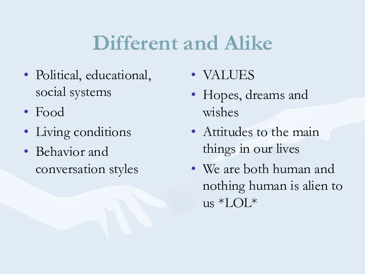 Different and Alike Political, educational, social systems Food Living conditions