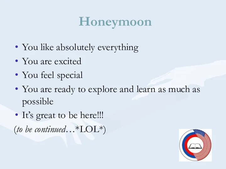 Honeymoon You like absolutely everything You are excited You feel