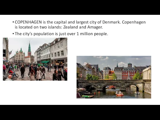 COPENHAGEN is the capital and largest city of Denmark. Copenhagen