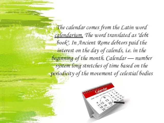 The calendar comes from the Latin word calendarium. The word translated as "debt