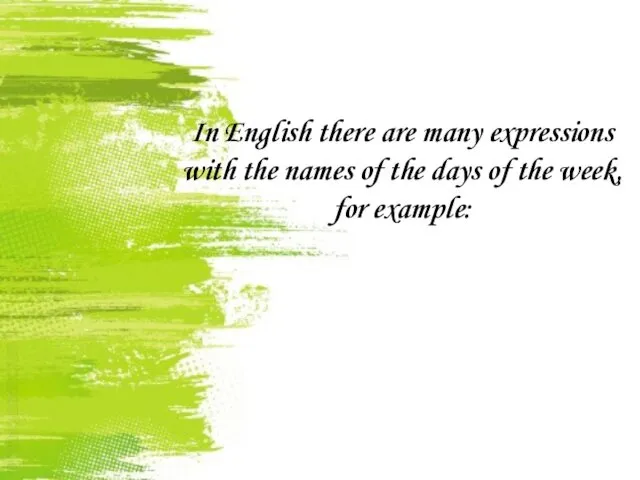 In English there are many expressions with the names of the days of
