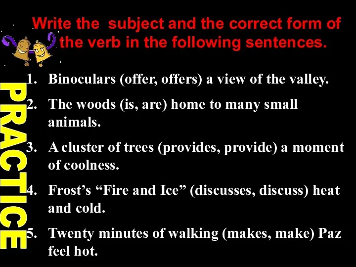 Write the subject and the correct form of the verb